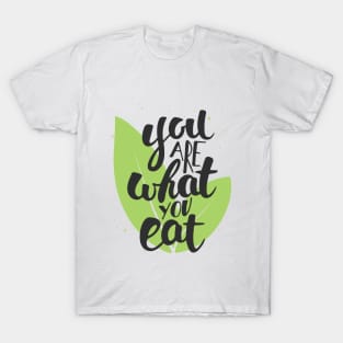 You Are What You Eat, Healthy Quote T-Shirt